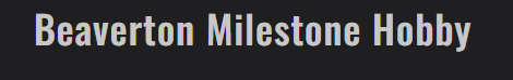 Beaverton Milestone Hobby